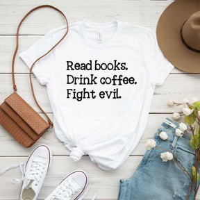 Read Books Drink Coffee Fight Evil T-Shirt