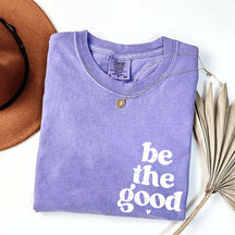 Be The Good  Inspiration T-Shirt