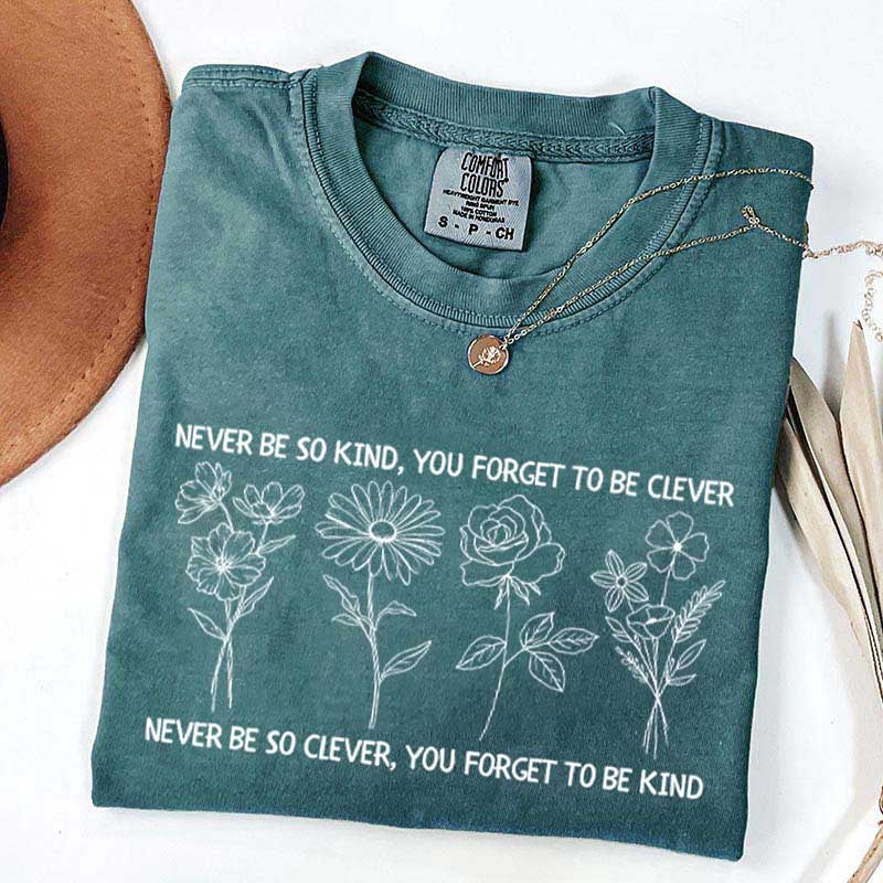 Never Be So Clever You Forget To Be Kind T-Shirt