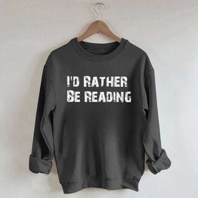 I'd Rather Be Reading Sweatshirt