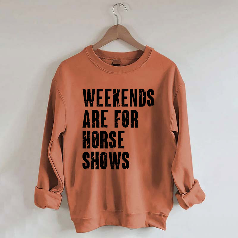 Weekends Are For Horse Shows Sweatshirt