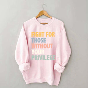 Fight For Those Without Your Privilege Sweatshirt