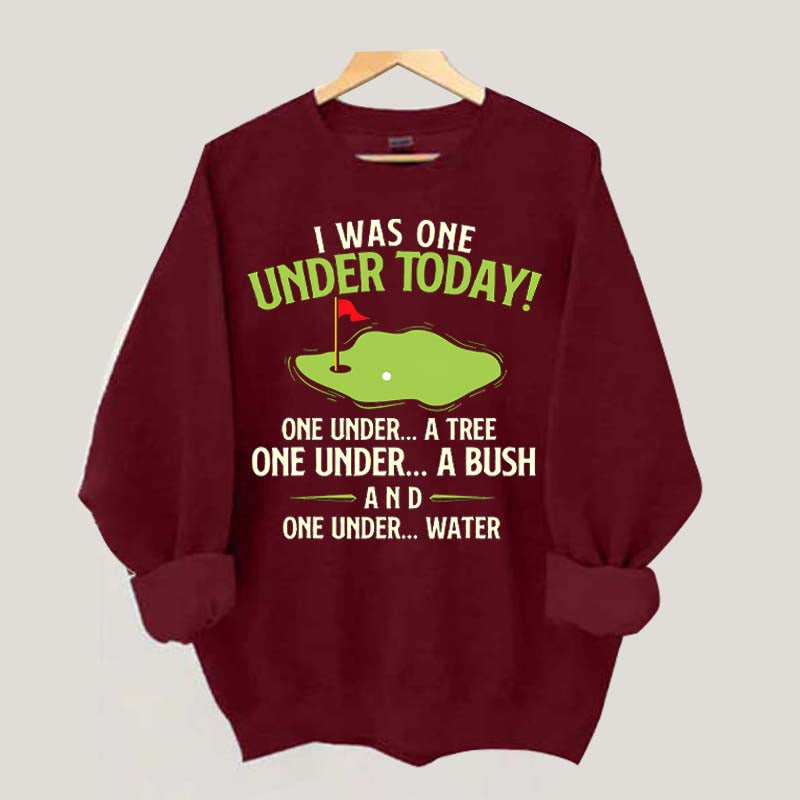 I Was One Under Today Golf Sweatshirt