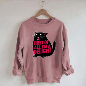 First of All I'm a Delight Funny Cat Sweatshirt