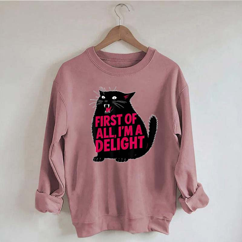 First of All I'm a Delight Funny Cat Sweatshirt