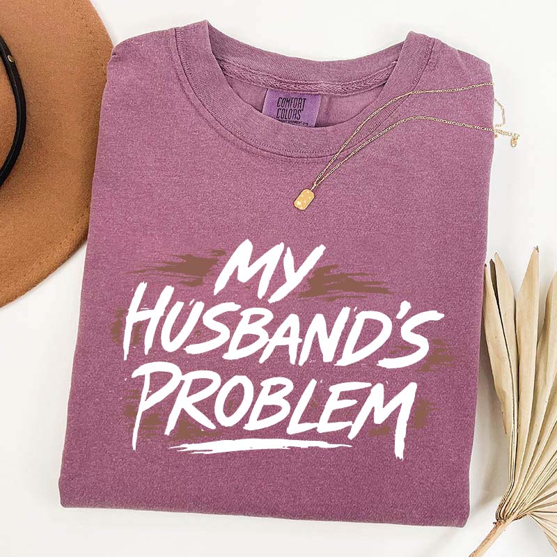 My Husbands Problem T-Shirt