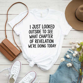 I Just Looked Outside To See What Chapter Of Revelation We're Doing Today T-Shirt