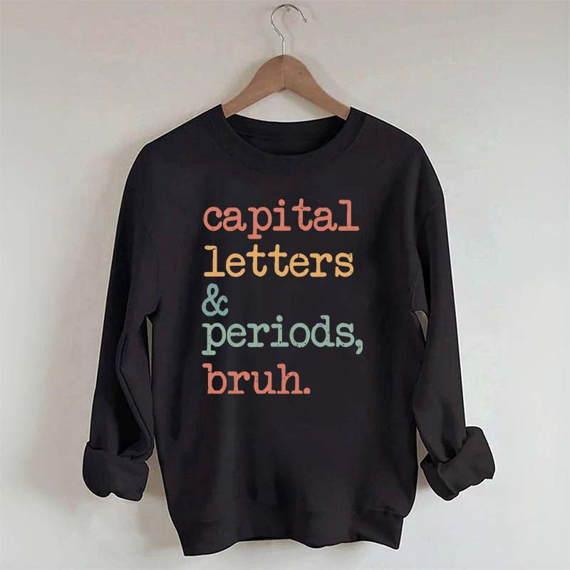 Capital Letters and Periods Bruh Sweatshirt