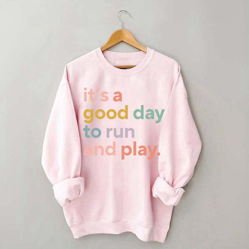 It's a Good Day to Run And Play Sweatshirt