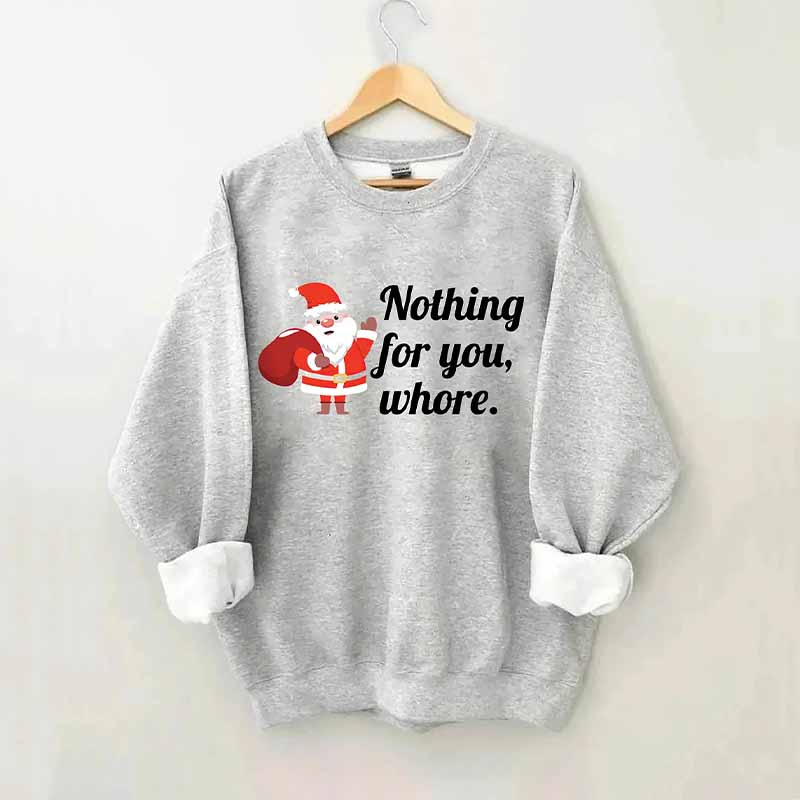 Nothing For You Christmas Sweatshirt