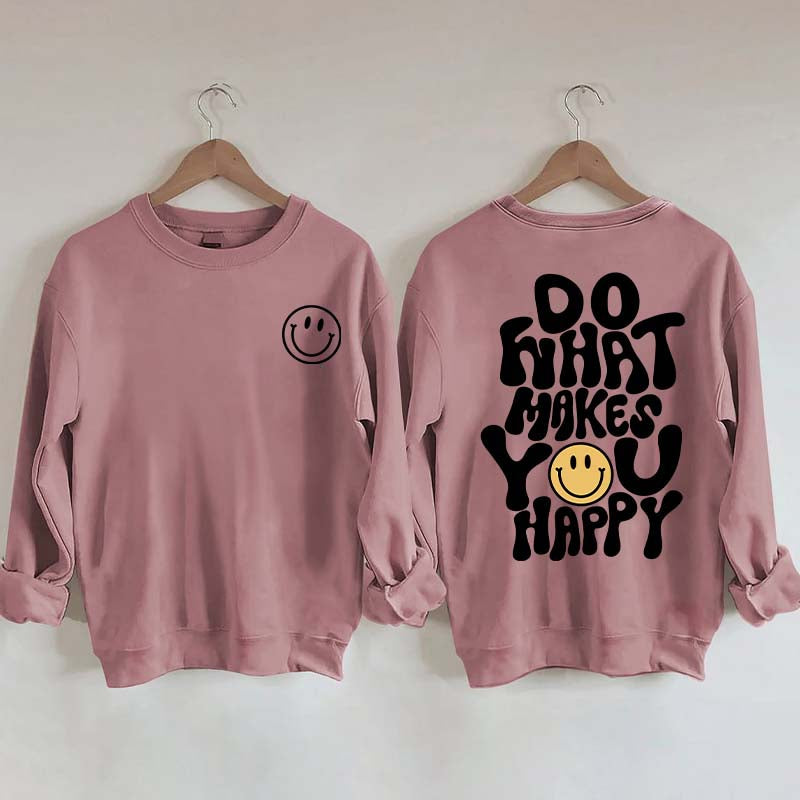 Do What Makes You Happy Inspirational Sweatshirt