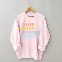 Horse I Never Fall Off I Dismount With Style Sweatshirt