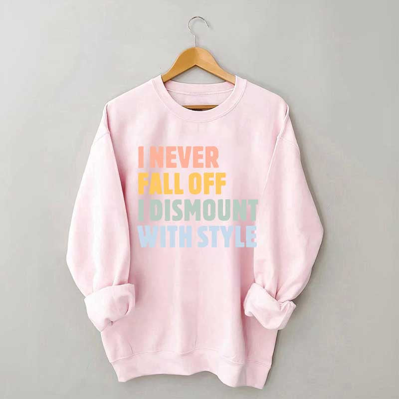 Horse I Never Fall Off I Dismount With Style Sweatshirt