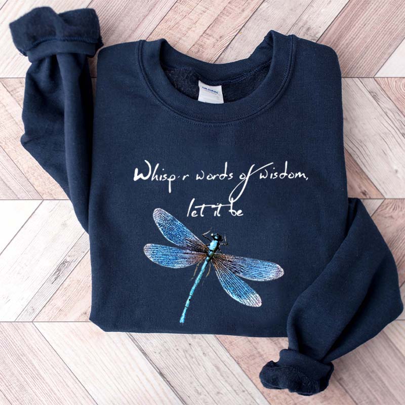Whisper Words Of Wisdom Let It Be Dragonfly Sweatshirt