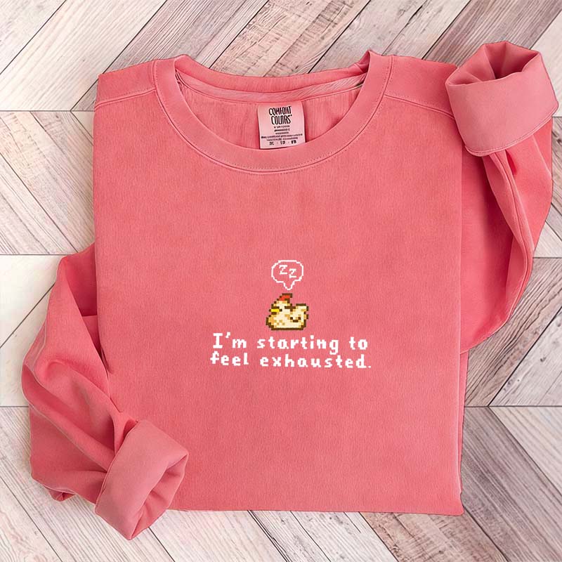 I'm Starting To Feel Exhausted Sweatshirt