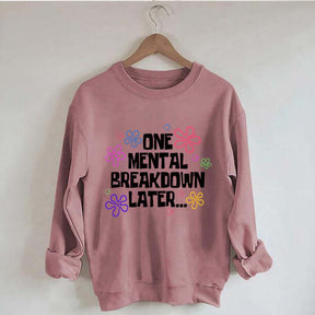 One Mental Breakdown Later Sweatshirt