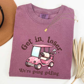 Get In Loser We're Going Golfing Ladies Golf T-Shirt