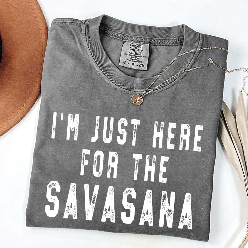I'm Just Here for the Savasana Yoga Funny T-Shirt