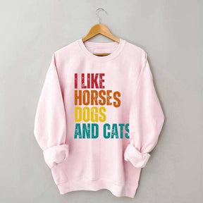 I Like Horses Dogs And Cats Sweatshirt