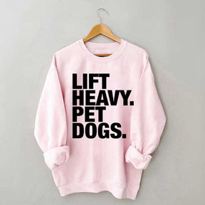 Lift Heavy Pet Dogs Sweatshirt