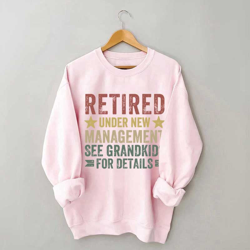 Retired Under New Management See Grandkids for Details Sweatshirt