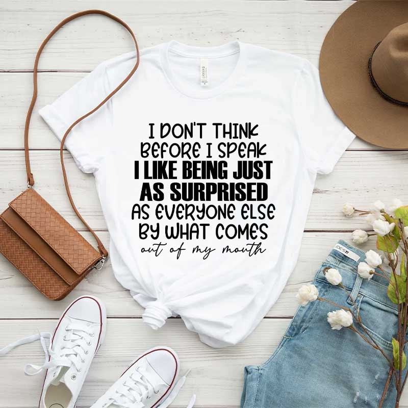 I Don't Think Before I Speak T-Shirt