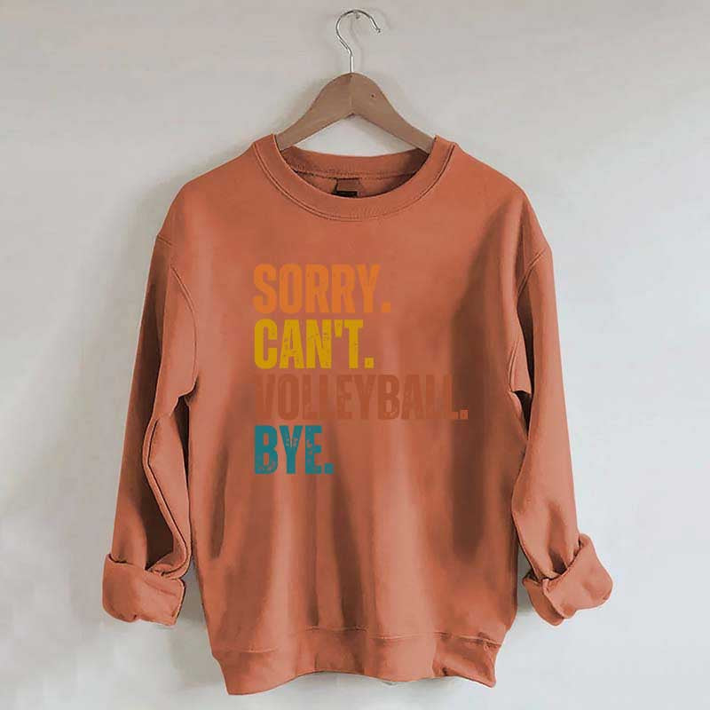 Sorry Can't Volleyball Bye Funny Sweatshirt