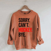 Sorry Can't Hockey Bye Sweatshirt