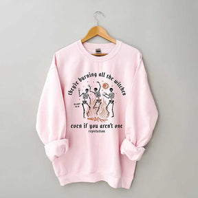 They're Burning All The Witches Even If You Aren't One Sweatshirt