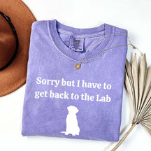 Sorry But I Have To Get Back To The Lab T-Shirt