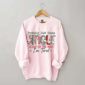 Probably Just Gonna Jingle Some Of The Way I'm Tired Christmas Sweatshirt