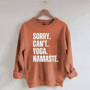 Sorry Can't Yoga Namaste Sweatshirt
