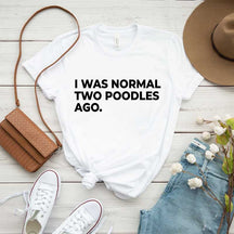 I Was Normal Two Poodles Ago Simple T-Shirt
