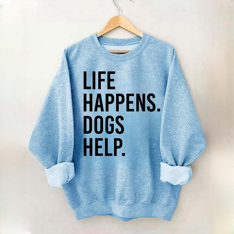 Life Happens Dogs Help Lover Sweatshirt