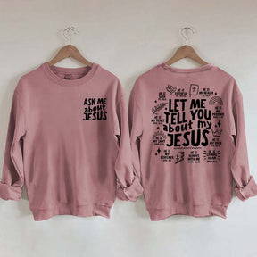 Let Me Tell You About My Jesus Sweatshirt