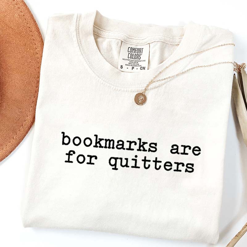 Bookmarks Are For Quitters Bookworm T-Shirt