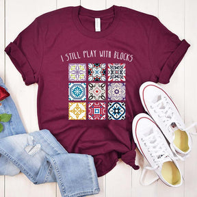 I Still Play With Blocks T-Shirt