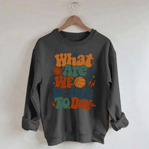 What Are We Doing Today PE Teacher Sweatshirt