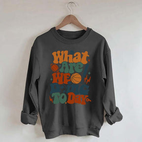 What Are We Doing Today PE Teacher Sweatshirt