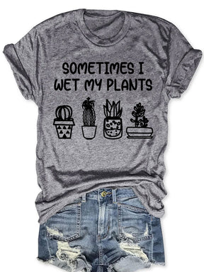 Sometimes I Wet My Plants T-shirt