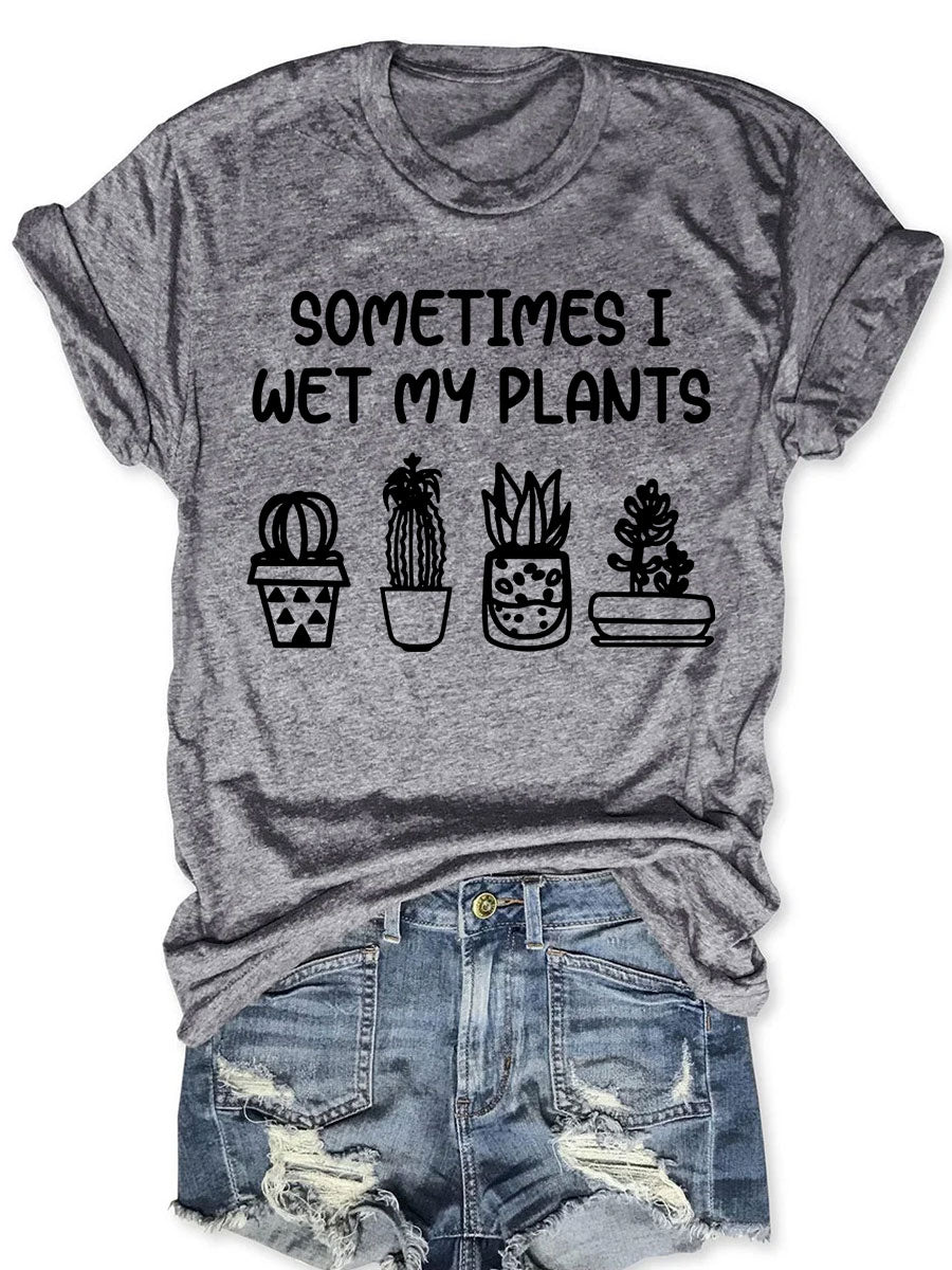 Sometimes I Wet My Plants T-shirt