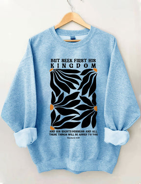 But Seek First His Kingdom Flower Sweatshirt