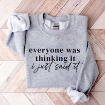 Everyone Was Thinking It I Just Said It Funny Sarcastic Sweatshirt