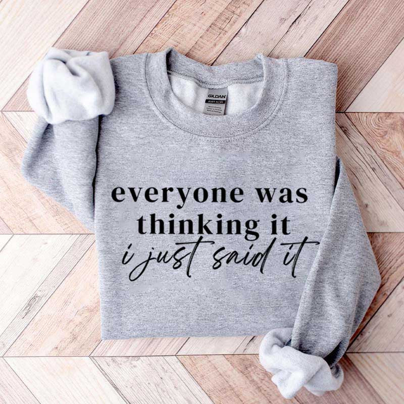 Everyone Was Thinking It I Just Said It Funny Sarcastic Sweatshirt