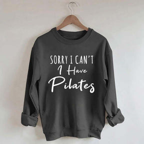 Sorry I Can't I Have Pilates Sweatshirt