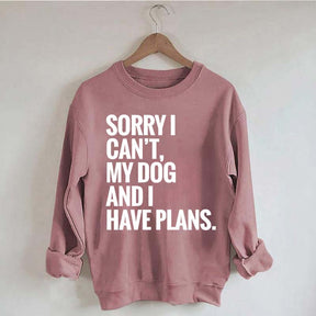 Sorry I Can't My Dog And I Have Plants Sweatshirt