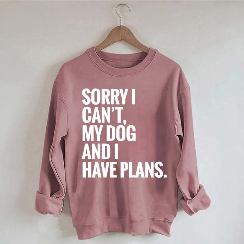 Sorry I Can't My Dog And I Have Plants Sweatshirt