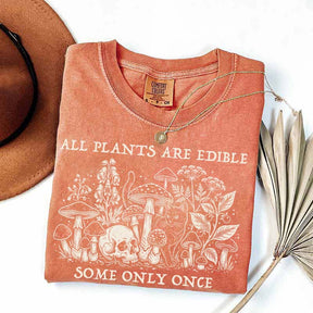 All Plants Are Edible Some Only Once Gardening T-Shirt