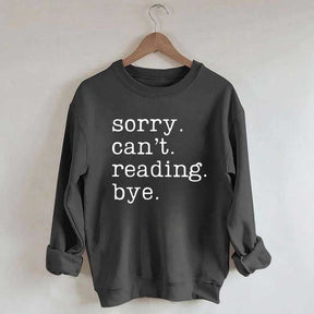 Sorry Can't Reading Bye Sweatshirt
