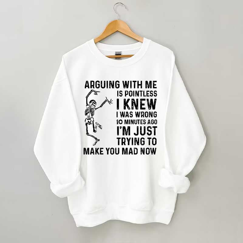 Arguing With Me Is Pointless Sweatshirt